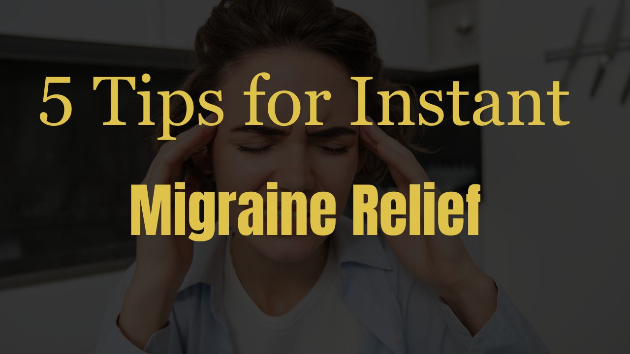 5 Tips for Instant Migraine Relief at Home